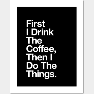 First I Drink the Coffee Then I Do the Things in Black and White Posters and Art